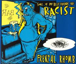 Frenzal Rhomb : Some Of My Best Friends Are Racist